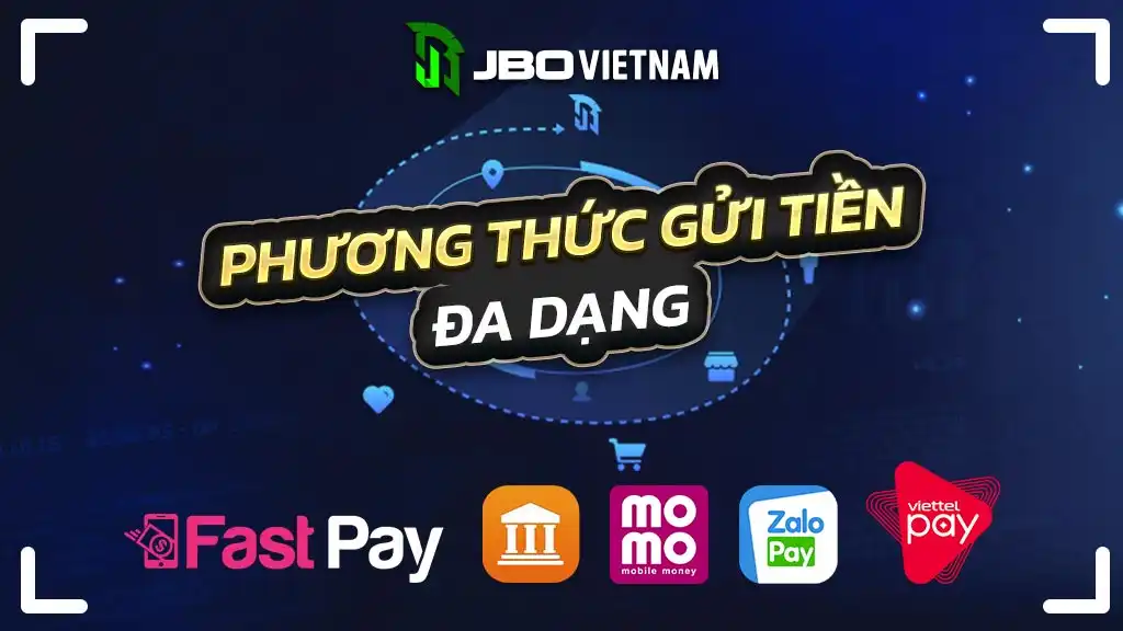 Hướng Dẫn Gửi Tiền Tại JBO Việt Nam 2022 Với Fast Pay Momo Pay Zalo Pay Viettel Pay nhanh chóng an toàn bảo mật