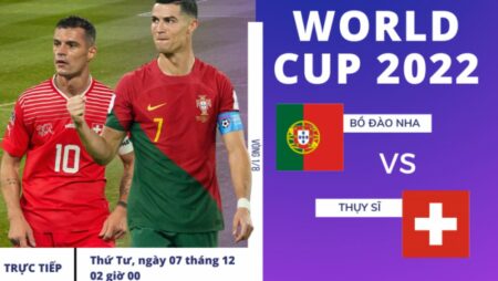 Tỉ lệ cược World Cup: Dự đoán trận đấu Bồ Đào Nha vs Thụy Sĩ