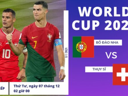 Tỉ lệ cược World Cup: Dự đoán trận đấu Bồ Đào Nha vs Thụy Sĩ