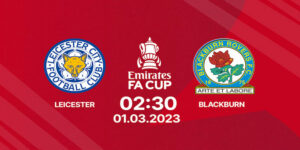 Dự Đoán Leicester Vs Blackburn 2h30 Ngày 1/3